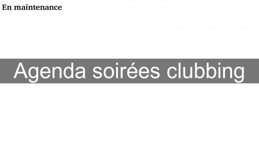 Agenda soirées clubbing Agenda soirées clubbing