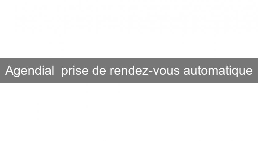 Agendial  prise de rendez-vous automatique