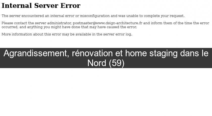 Agrandissement, rénovation et home staging dans le Nord (59)