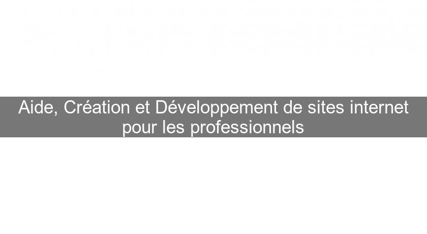 Aide, Création et Développement de sites internet pour les professionnels Aide, Création et Développement de sites internet pour les professionnels