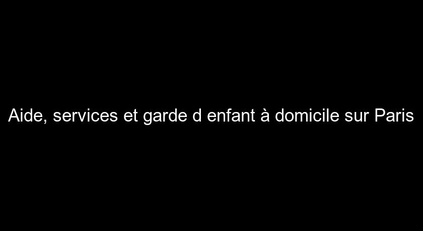 Aide, services et garde d'enfant à domicile sur Paris Aide, services et garde d'enfant à domicile sur Paris