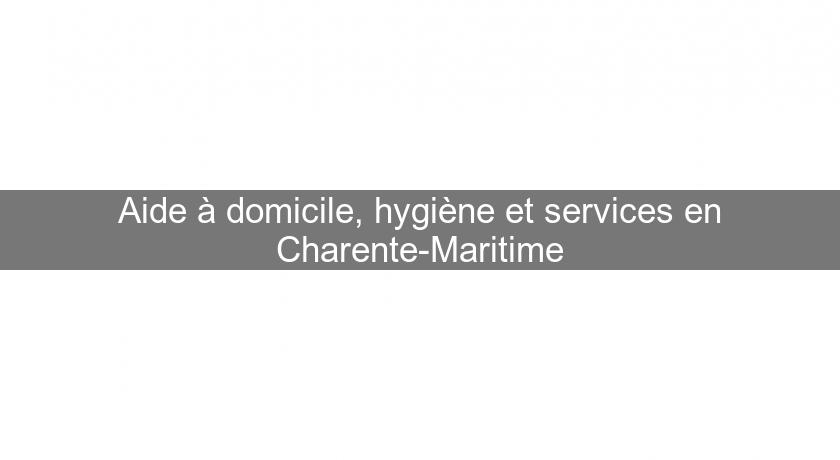 Aide à domicile, hygiène et services en Charente-Maritime