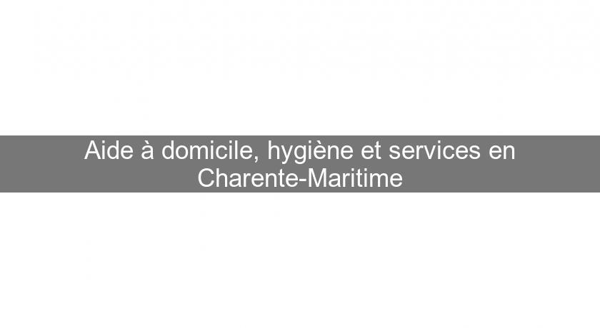 Aide à domicile, hygiène et services en Charente-Maritime Aide à domicile, hygiène et services en Charente-Maritime