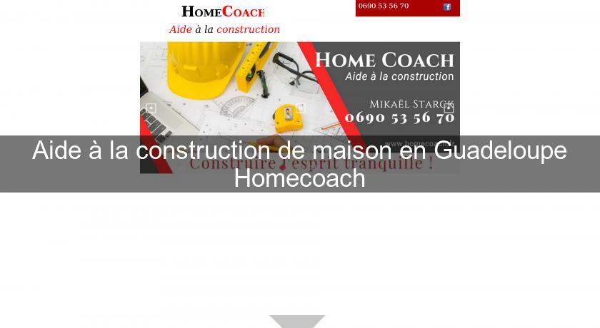 Aide à la construction de maison en Guadeloupe Homecoach