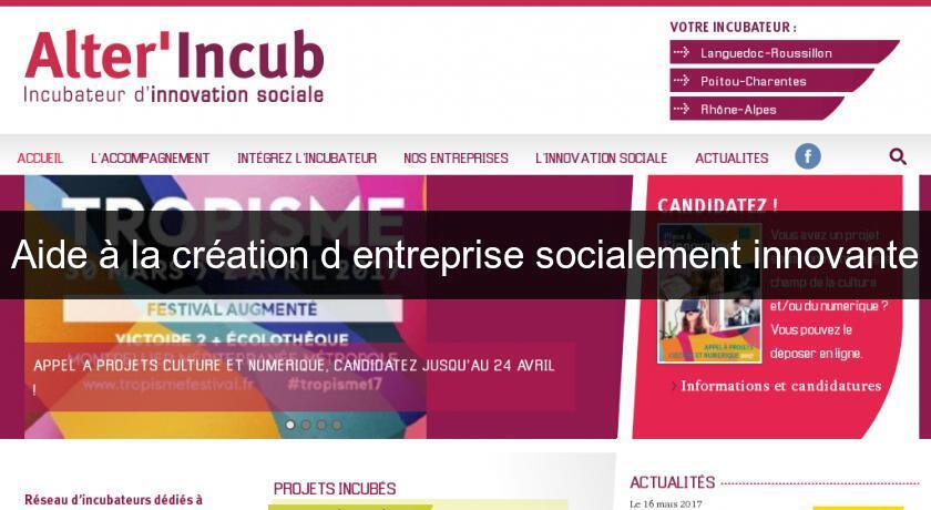 Aide à la création d'entreprise socialement innovante Aide à la création d'entreprise socialement innovante