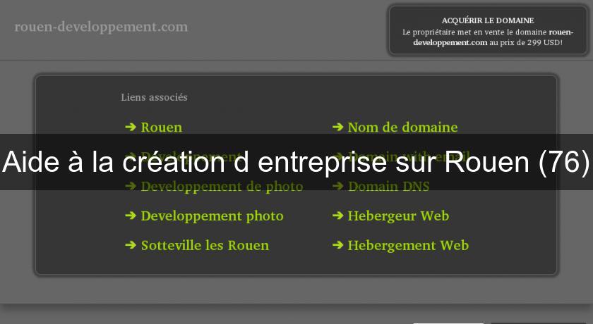Aide à la création d'entreprise sur Rouen (76) Aide à la création d'entreprise sur Rouen (76)
