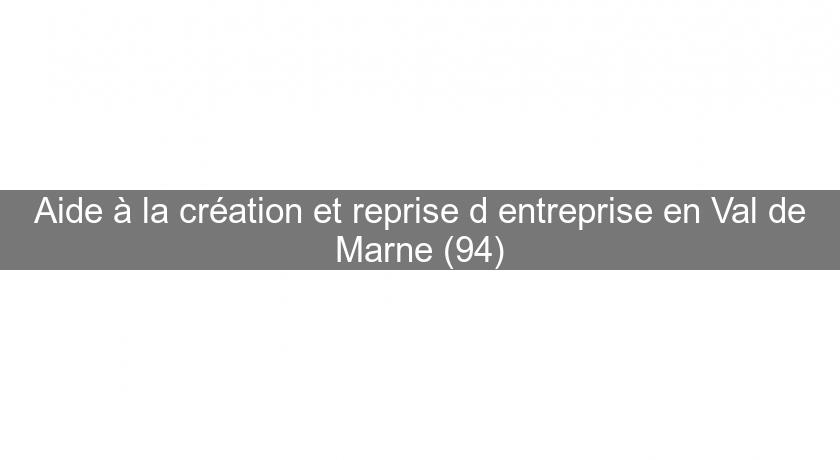 Aide à la création et reprise d'entreprise en Val de Marne (94)