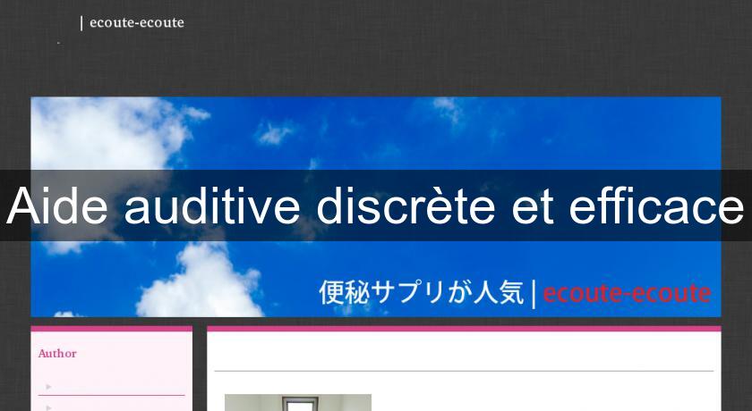 Aide auditive discrète et efficace Aide auditive discrète et efficace