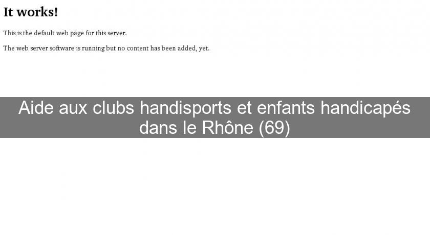 Aide aux clubs handisports et enfants handicapés dans le Rhône (69) Aide aux clubs handisports et enfants handicapés dans le Rhône (69)