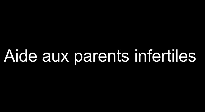 Aide aux parents infertiles Aide aux parents infertiles