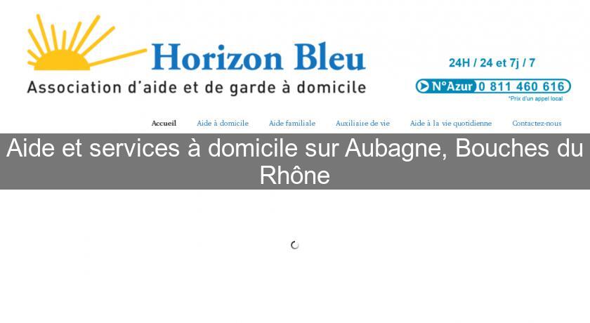 Aide et services à domicile sur Aubagne, Bouches du Rhône Aide et services à domicile sur Aubagne, Bouches du Rhône