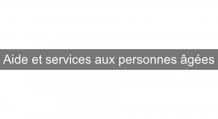 Aide et services aux personnes âgées Aide et services aux personnes âgées