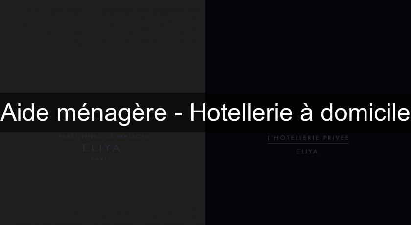 Aide ménagère - Hotellerie à domicile Aide ménagère - Hotellerie à domicile