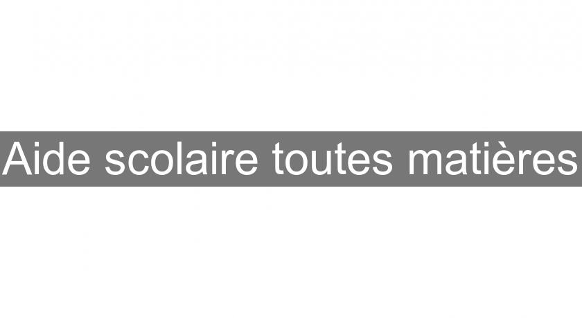Aide scolaire toutes matières Aide scolaire toutes matières