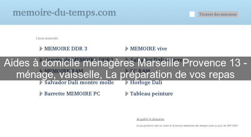 Aides à domicile ménagères Marseille Provence 13 - ménage, vaisselle, La préparation de vos repas Aides à domicile ménagères Marseille Provence 13 - ménage, vaisselle, La préparation de vos repas