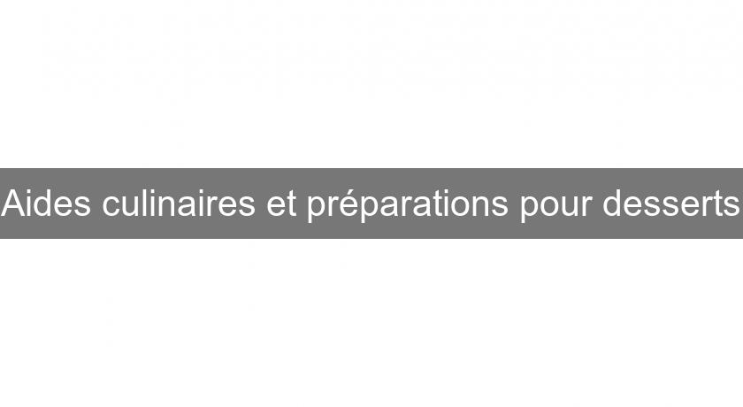 Aides culinaires et préparations pour desserts