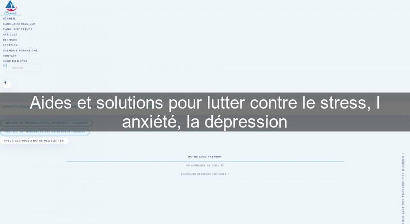 Aides et solutions pour lutter contre le stress, l'anxiété, la dépression