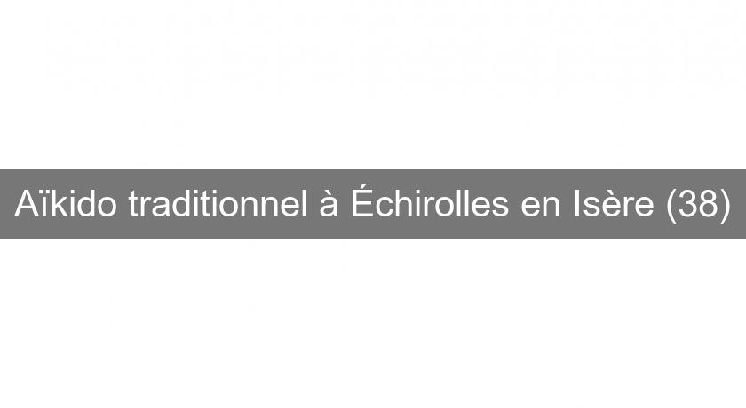 Aïkido traditionnel à Échirolles en Isère (38)