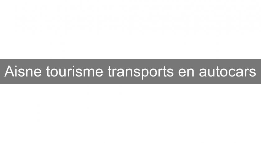 Aisne tourisme transports en autocars Aisne tourisme transports en autocars