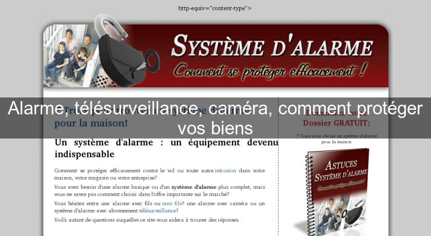 Alarme, télésurveillance, caméra, comment protéger vos biens Alarme, télésurveillance, caméra, comment protéger vos biens