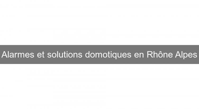 Alarmes et solutions domotiques en Rhône Alpes Alarmes et solutions domotiques en Rhône Alpes