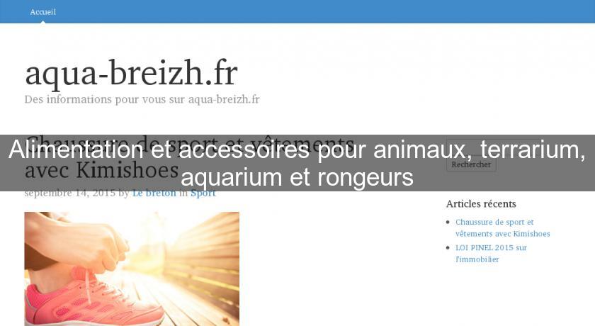 Alimentation et accessoires pour animaux, terrarium, aquarium et rongeurs