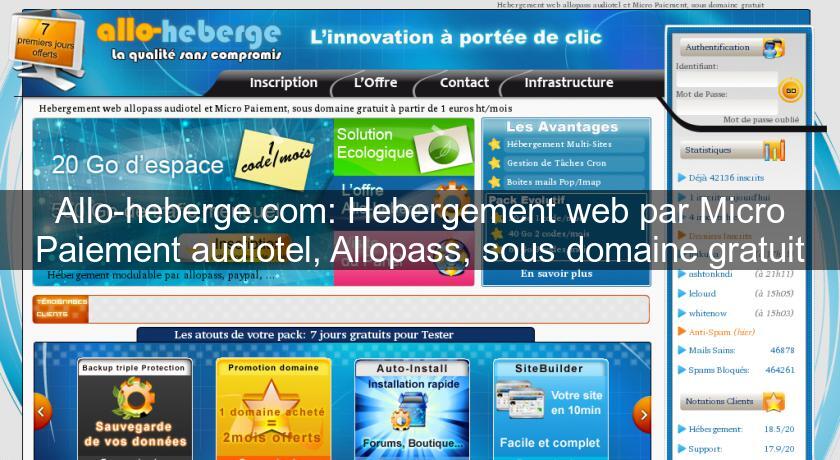 Allo-heberge.com: Hebergement web par Micro Paiement audiotel, Allopass, sous domaine gratuit Allo-heberge.com: Hebergement web par Micro Paiement audiotel, Allopass, sous domaine gratuit