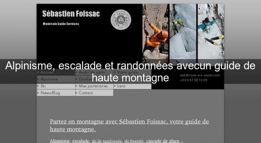 Alpinisme, escalade et randonnées avecun guide de haute montagne Alpinisme, escalade et randonnées avecun guide de haute montagne