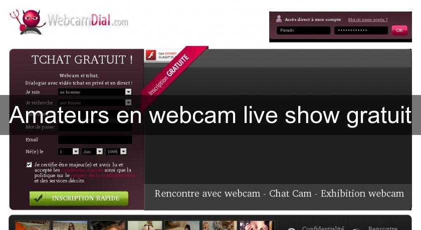 Amateurs en webcam live show gratuit