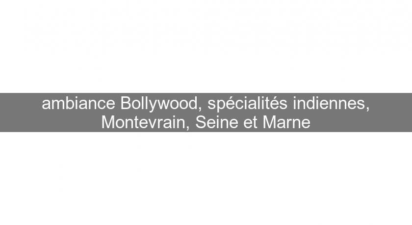ambiance Bollywood, spécialités indiennes, Montevrain, Seine et Marne