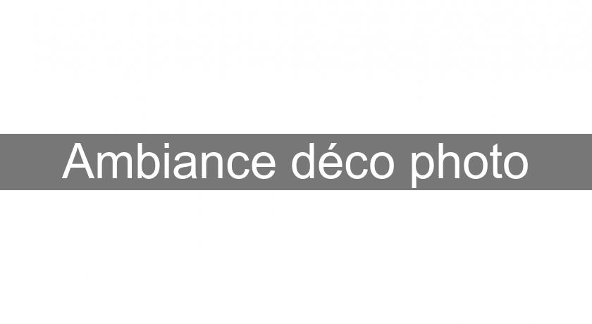 Ambiance déco photo Ambiance déco photo