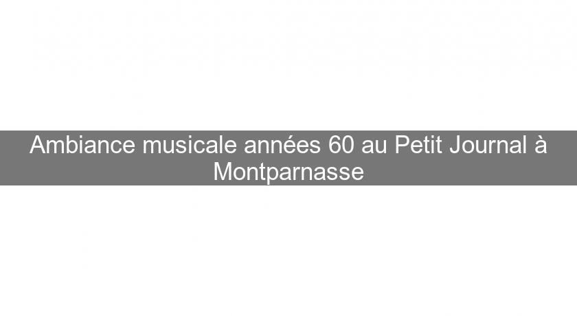 Ambiance musicale années 60 au Petit Journal à Montparnasse