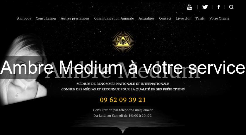 Ambre Medium à votre service Ambre Medium à votre service
