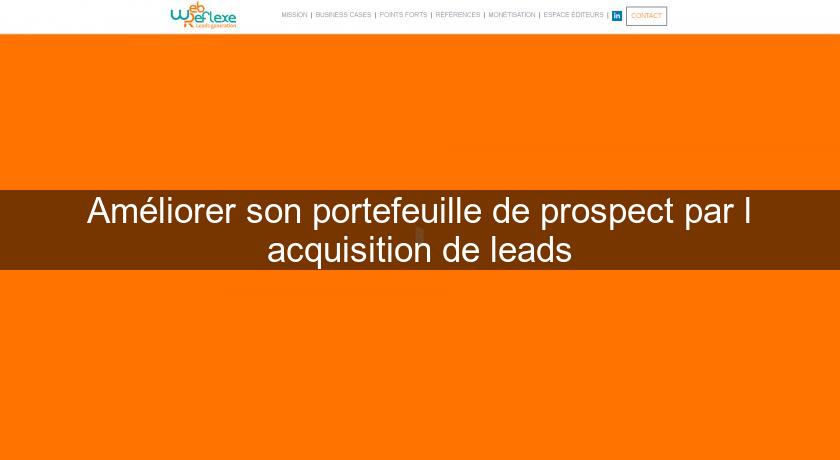 Améliorer son portefeuille de prospect par l'acquisition de leads Améliorer son portefeuille de prospect par l'acquisition de leads