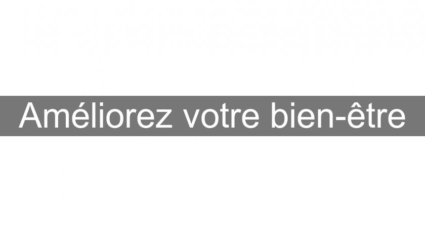 Améliorez votre bien-être Améliorez votre bien-être