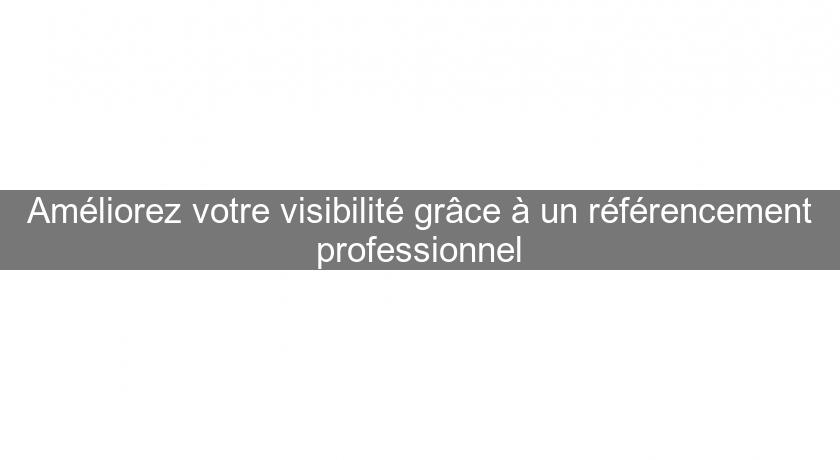 Améliorez votre visibilité grâce à un référencement professionnel Améliorez votre visibilité grâce à un référencement professionnel