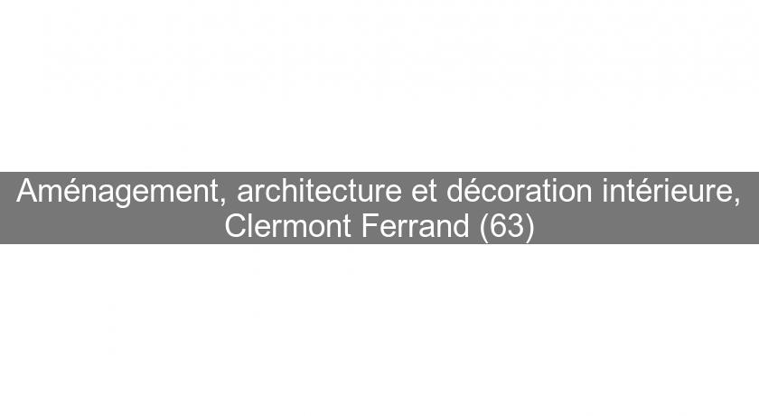 Aménagement, architecture et décoration intérieure, Clermont Ferrand (63)