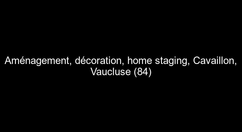 Aménagement, décoration, home staging, Cavaillon, Vaucluse (84)