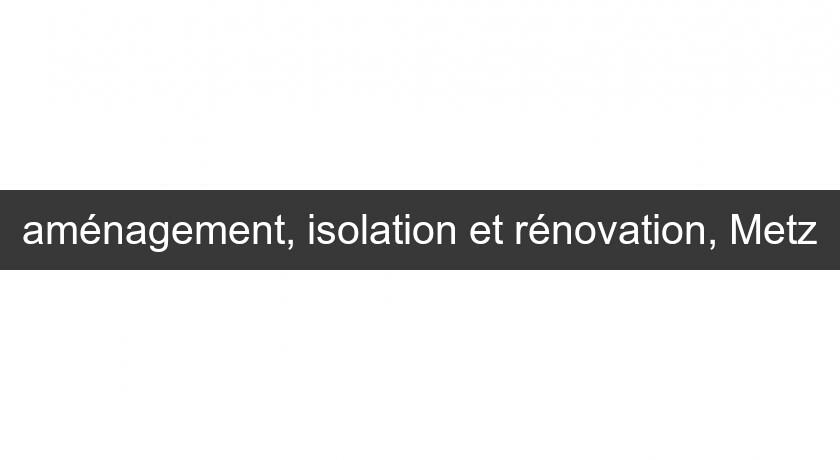 aménagement, isolation et rénovation, Metz aménagement, isolation et rénovation, Metz