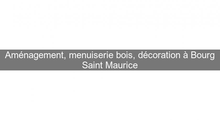 Aménagement, menuiserie bois, décoration à Bourg Saint Maurice Aménagement, menuiserie bois, décoration à Bourg Saint Maurice