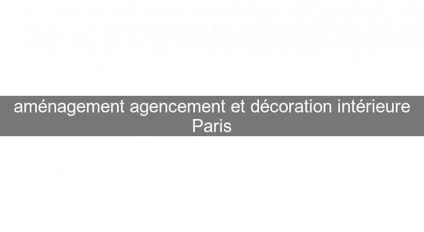 aménagement agencement et décoration intérieure Paris