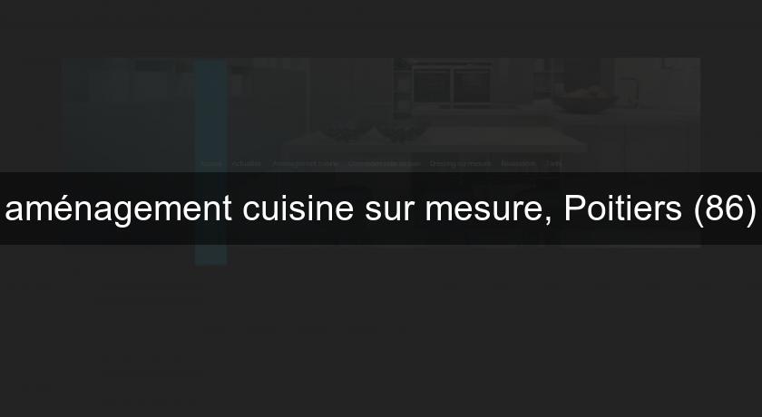 aménagement cuisine sur mesure, Poitiers (86)