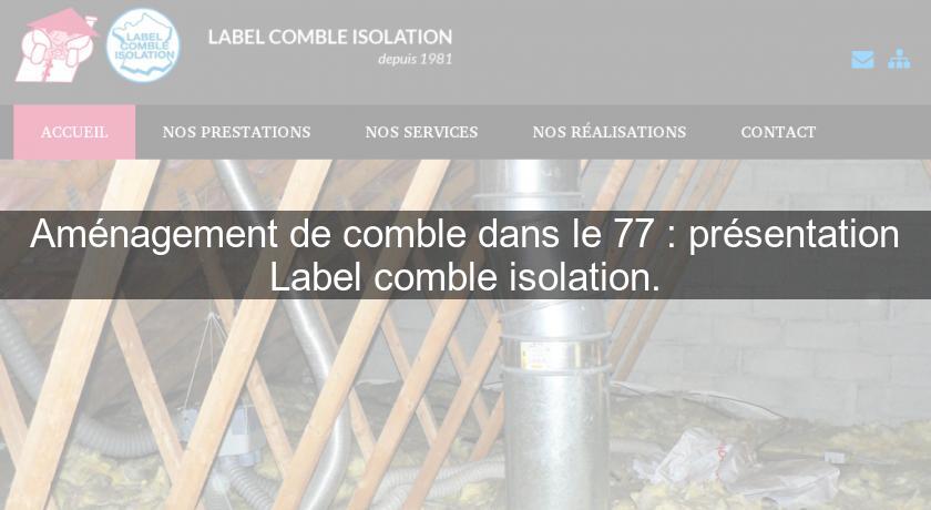 Aménagement de comble dans le 77 : présentation Label comble isolation.