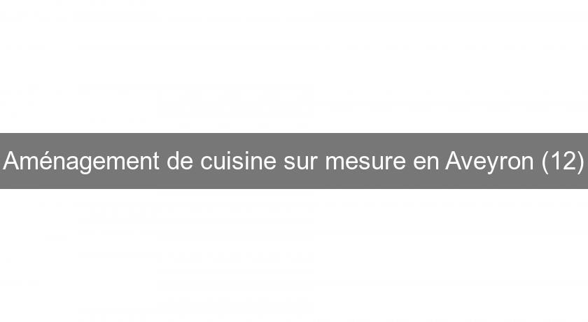 Aménagement de cuisine sur mesure en Aveyron (12) Aménagement de cuisine sur mesure en Aveyron (12)