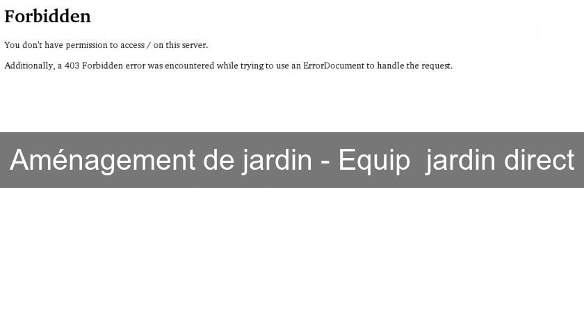 Aménagement de jardin - Equip' jardin direct Aménagement de jardin - Equip' jardin direct