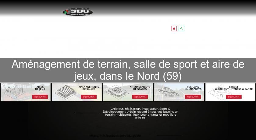 Aménagement de terrain, salle de sport et aire de jeux, dans le Nord (59) Aménagement de terrain, salle de sport et aire de jeux, dans le Nord (59)