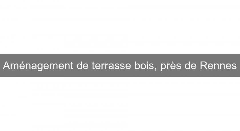 Aménagement de terrasse bois, près de Rennes Aménagement de terrasse bois, près de Rennes