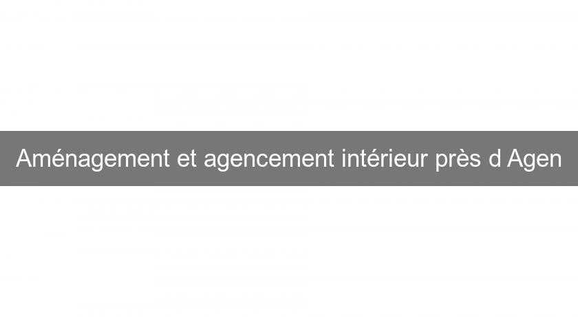 Aménagement et agencement intérieur près d'Agen