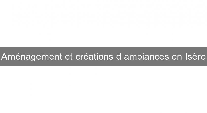 Aménagement et créations d'ambiances en Isère Aménagement et créations d'ambiances en Isère