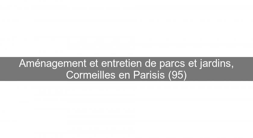 Aménagement et entretien de parcs et jardins, Cormeilles en Parisis (95)